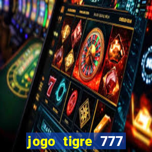 jogo tigre 777 como jogar